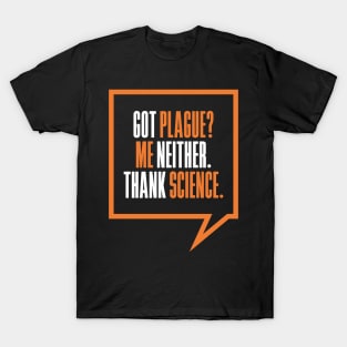 'Got Plague? Me Neither Thank Science' Science T-Shirt